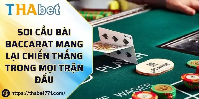 Soi Cầu Bài Baccarat Mang Lại Chiến Thắng Trong Mọi Trận Đấu