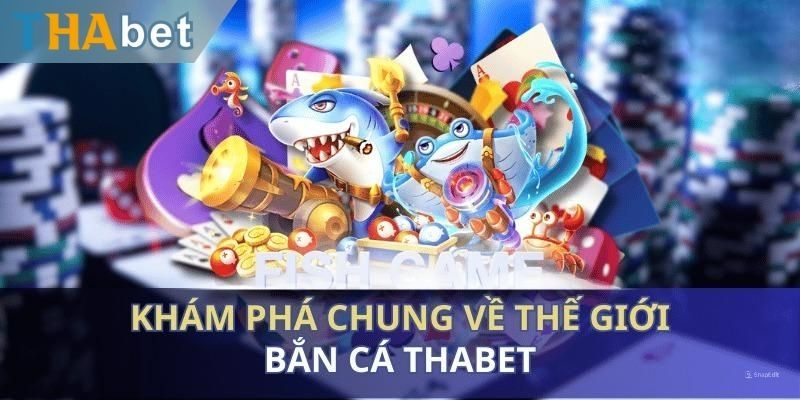 Tổng quan giới thiệu game bắn cá Thabet 