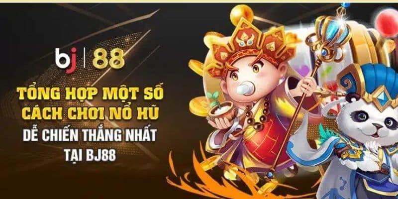 Các thủ thuật cá cược thắng lớn trong nổ hũ BJ88